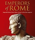 Emperors of Rome: Imperial Rome from Julius Caesar to the Last Emperor