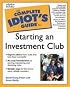 The Complete Idiot's Guide to Starting An Investment Club