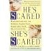 He's Scared, She's Scared: Understanding the Hidden Fears That Sabotage Your Relationships