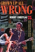 Grown Up All Wrong: 75 Great Rock and Pop Artists from Vaudeville to Techno