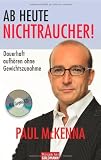 Ab heute Nichtraucher!: Dauerhaft aufh&ouml;ren ohne Gewichtszunahme - Paul McKenna