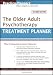 The Older Adult Psychotherapy Treatment Planner (PracticePlanners)