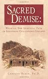Sacred Demise: Walking the Spiritual Path of Industrial Civilizations Collapse
