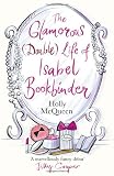 Glamorous (double) Life of Isabel Bookbinder by Holly McQueen