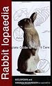 Rabbitlopaedia: A Complete Guide to Rabbit Care