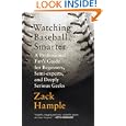Watching Baseball Smarter: A Professional Fan's Guide for Beginners, Semi-experts, and Deeply Serious Geeks by Zack Hample