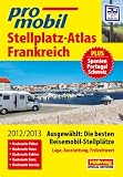 Stellplatz-Atlas Frankreich 2012/2013: Die besten Reisemobil-Stellpl&auml;tze in den sch&ouml;nsten Urlaubsregionen - Plus Spanien, Portugal., Schweiz - 