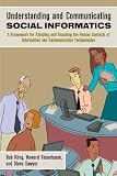 Understanding and Communicating Social Informatics: A Framework for Studying and Teaching the Human Contexts of Information and Communication Technologies