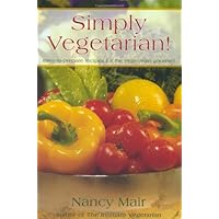 Simply Vegetarian: Easy-To-Prepare Recipes for the Vegetarian Gourmet
