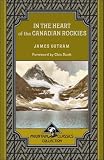 In the Heart of the Canadian Rockies (Mountain Classics Collection)