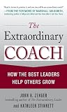 The extraordinary coach : how the best leaders help others grow