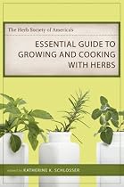 The Herb Society of America's Essential Guide to Growing and Cooking With Herbs