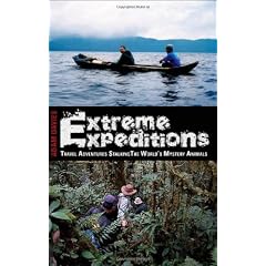 Extreme Expeditions: Travel Adventures Stalking the World's Mystery Animals