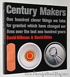 Century makers : one hundred clever things we take for granted which have changed our lives over the last one hundred years