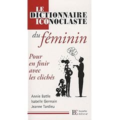Le dictionnaire iconoclaste du f�minin : Pour en finir avec les clich�s