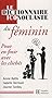 Le dictionnaire iconoclaste du f�minin : Pour en finir avec les clich�s