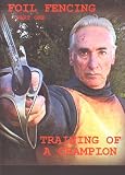 Training of a Fencing Champion Foil Fencing Part 1