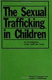 The Sexual Trafficking in Children: An Investigation of the Child Sex Trade