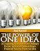 The Power of One Idea - 31 Inspiring Stories of How Ordinary People achieved Extra-ordinary Financial Success from an Idea The Power of One Idea - 31 Inspiring Stories of How Ordinary People achieved Extra-ordinary Financial Success from an Idea