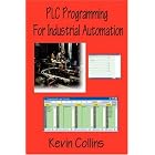 PLC Programming for Industrial Automation by  Kevin Collins