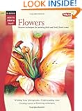 Oil & Acrylic: Flowers: Discover techniques for painting fresh and lively floral scenes (How to Draw and Paint)