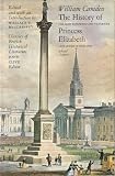 The history of the most renowned and victorious Princess Elizabeth, late Queen of England