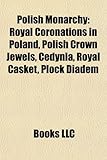 Polish Monarchy: Royal Coronations in Poland, Polish Crown Jewels, Cedynia, Royal Casket, P Ock Diadem-
