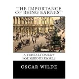 The Importance of Being Earnest: A Trivial Comedy for Serious People ~ Oscar Wilde