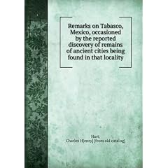 Remarks on Tabasco, Mexico, occasioned by the reported discovery of remains of ancient cities being found in that locality