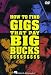 How to Find Gigs That Pay Big Bucks