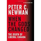 When the Gods Changed: The Death of Liberal Canadaby Peter C. Newman