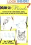 Draw 50 Birds: The Step-by-Step Way to Draw Chickadees, Peacocks, Toucans, Mallards, and Many More of Our Feathered Friends (Draw 50 Series)