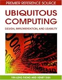 Ubiquitous Computing: Design, Implementation and Usability (Premier Reference Source)