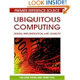 Ubiquitous Computing: Design, Implementation and Usability (Premier Reference Source)
