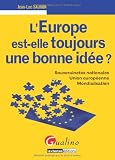 L'Europe est-elle toujours une bonne idée ? : Souverainetés nationales, Union européenne, Mondialisation