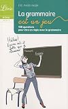 La grammaire est un jeu : 150 questions pour �tre en r�gle avec la grammaire