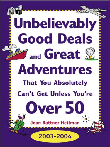 Unbelievably Good Deals and Great Adventures That You Absolutely Can't Get Unless You're Over 50, 2003-2004 (Unbelievably Good Deals & Great Adventures ... Absolutely Can't Get Unless You're Over 50)