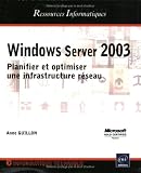 Windows Server 2003 : Planifier et optimiser une infrastructure r�seau