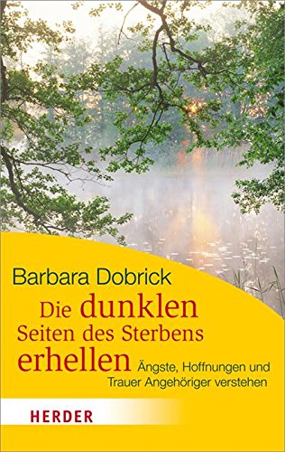 Die dunklen Seiten des Sterbens erhellen: Ängste, Hoffnungen und Trauer Angehöriger verstehen (HERDER spektrum) (German Edition)