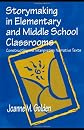 Storymaking in Elementary and Middle School Classrooms: Constructing and Interpreting Narrative Texts