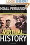 Virtual History: Alternatives And Counterfactuals