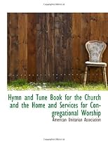 Hymn and Tune Book for the Church and the Home and Services for Congregational Worship