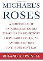 Michael's Roses: A Chronicle of an American Family that has Made History from Early Colonial America of 1654 to the Present Day