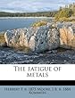 The Fatigue of Metals