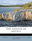 The Fatigue of Metals
