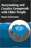 Storymaking and Creative Groupwork with Older People