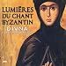 Lumi�res de Chant Byzantine - Lights of Byzantine Chant