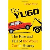 The Yugo: The Rise and Fall of the Worst Car in History