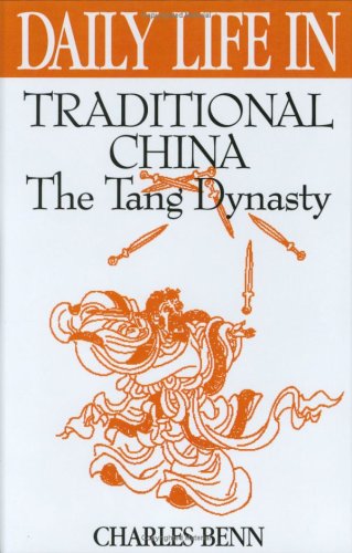 Daily Life in Traditional China: The Tang Dynasty (The Greenwood Press Daily Life Through History Series)