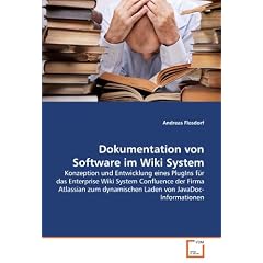 Dokumentation von Software im Wiki System: Konzeption und Entwicklung eines PlugIns f�r das Enterprise Wiki System Confluence der Firma Atlassian zum dynamischen Laden von JavaDoc-Informationen